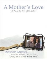 Watch Tim Alexander\'s A Mother\'s Love Watch123movies