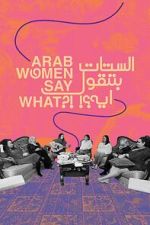 Watch Arab Women Say What Watch123movies