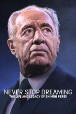 Watch Never Stop Dreaming: The Life and Legacy of Shimon Peres Watch123movies