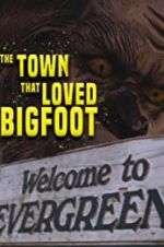Watch The Town that Loved Bigfoot Watch123movies