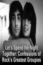 Watch Lets Spend The Night Together Confessions Of Rocks Greatest Groupies Watch123movies