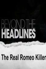 Watch Beyond the Headlines: The Real Romeo Killer Watch123movies