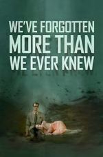 Watch We\'ve Forgotten More Than We Ever Knew Watch123movies