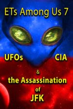 Watch ETs Among Us 7: UFOs, CIA & the Assassination of JFK Watch123movies