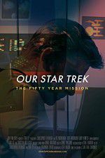 Watch Our Star Trek: The Fifty Year Mission Watch123movies