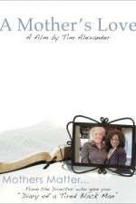 Watch Tim Alexanders A Mothers Love Watch123movies