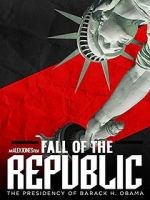 Watch Fall of the Republic: The Presidency of Barack Obama Watch123movies