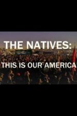 Watch The Natives: This Is Our America Watch123movies