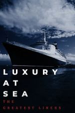 Watch Luxury at Sea: The Greatest Liners Watch123movies