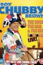 Watch Roy Chubby Brown: The Good, The Bad And The Fat Bastard Watch123movies