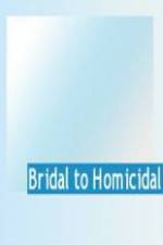 Watch Bridal To Homicidal Watch123movies