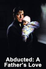 Watch Abducted A Fathers Love Watch123movies