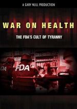 Watch War on Health: The FDA\'s Cult of Tyranny Watch123movies