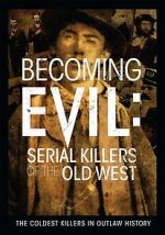 Watch Becoming Evil: Serial Killers of the Old West Watch123movies