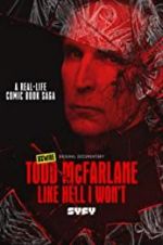 Watch Todd McFarlane: Like Hell I Won\'t Watch123movies