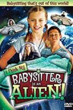 Watch I Think My Babysitter\'s an Alien Watch123movies