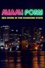 Watch Miami Porn: sex work in the sunshine state Watch123movies