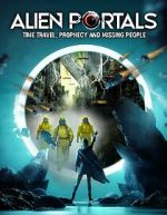 Watch Alien Portals: Time Travel, Prophecy and Missing People Watch123movies