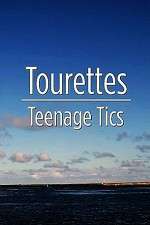Watch Tourettes: Teenage Tics Watch123movies