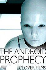 Watch The Android Prophecy Watch123movies