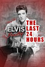 Watch The Last 24 Hours: Elvis Presley Watch123movies
