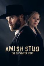 Watch Amish Stud: The Eli Weaver Story Watch123movies