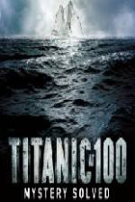 Watch Titanic at 100 Mystery Solved Watch123movies
