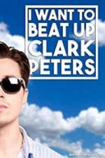 Watch I Want to Beat up Clark Peters Watch123movies