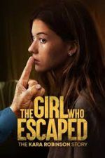 Watch The Girl Who Escaped: The Kara Robinson Story Watch123movies