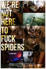 Watch We\'re Not Here to Fuck Spiders Watch123movies