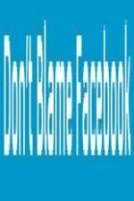 Watch Don\'t Blame Facebook Watch123movies