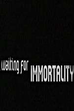 Watch Waiting for Immortality Watch123movies