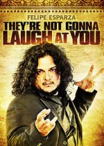Watch Felipe Esparza: They\'re Not Gonna Laugh At You Watch123movies