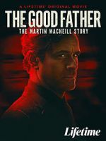 Watch The Good Father: The Martin MacNeill Story Watch123movies