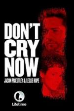Watch Don\'t Cry Now Watch123movies