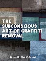 Watch The Subconscious Art of Graffiti Removal Watch123movies
