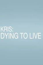 Watch Kris: Dying to Live Watch123movies