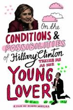 Watch On the Conditions and Possibilities of Hillary Clinton Taking Me as Her Young Lover (Short 2016) Watch123movies