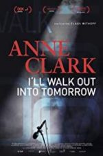 Watch Anne Clark: I\'ll Walk Out Into Tomorrow Watch123movies