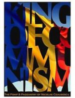 Watch The King of Communism: The Pomp & Pageantry of Nicolae Ceausescu Watch123movies