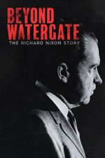 Watch Beyond Watergate: The Richard Nixon Story Watch123movies
