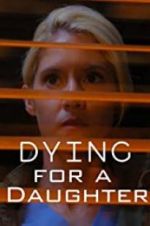 Watch Dying for A Daughter Watch123movies