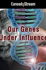 Watch Our Genes Under Influence Watch123movies