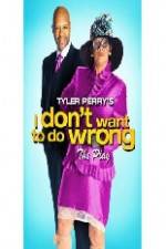Watch Tyler Perry's I Don't Want to Do Wrong Watch123movies