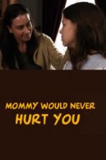 Watch Mommy Would Never Hurt You Watch123movies