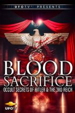 Watch Blood Sacrifice - Occult Secrets of Hitler and the 3rd Reich Watch123movies