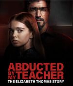 Watch Abducted by My Teacher: The Elizabeth Thomas Story Watch123movies