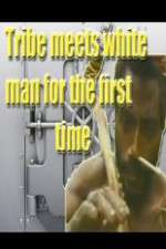 Watch Tribe Meets White Man For The First Time Watch123movies