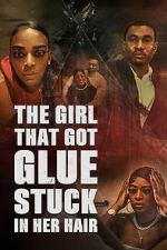 Watch The Girl That Got Glue Stuck In Her Hair Watch123movies