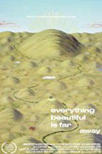 Watch Everything Beautiful Is Far Away Watch123movies